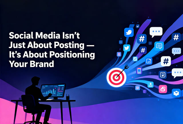 Social Media Isn’t Just About Posting — It’s About Positioning Your Brand